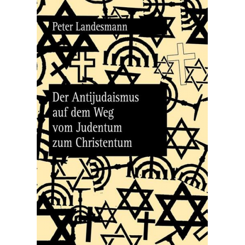 Peter Landesmann - Der Antijudaismus auf dem Weg vom Judentum zum Christentum