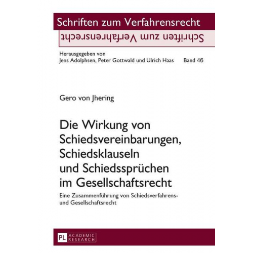 Gero Jhering - Die Wirkung von Schiedsvereinbarungen, Schiedsklauseln und Schiedssprüchen im Gesellschaftsrecht