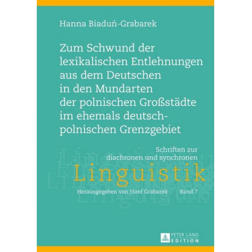 Hanna Biadun-Grabarek - Zum Schwund der lexikalischen Entlehnungen aus dem Deutschen in den Mundarten der polnischen Großstädte im ehemals deutsch-polnischen Grenzgebiet