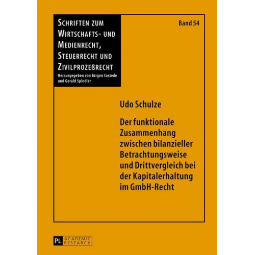 Udo Schulze - Der funktionale Zusammenhang zwischen bilanzieller Betrachtungsweise und Drittvergleich bei der Kapitalerhaltung im GmbH-Recht