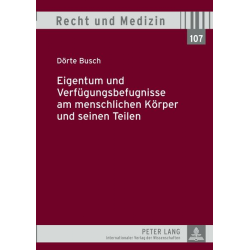 Dörte Busch - Eigentum und Verfügungsbefugnisse am menschlichen Körper und seinen Teilen