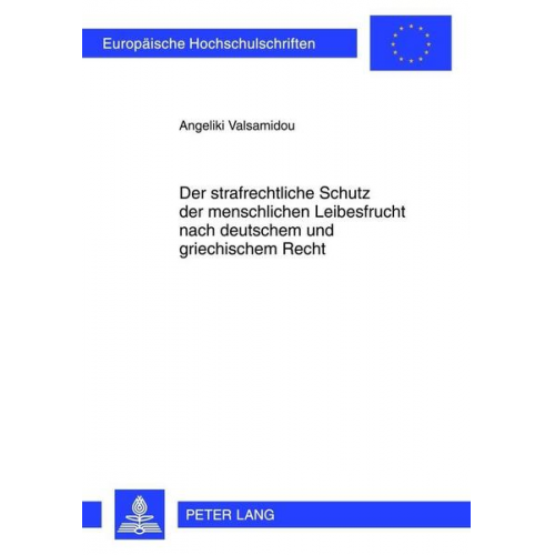 Angeliki Valsamidou - Der strafrechtliche Schutz der menschlichen Leibesfrucht nach deutschem und griechischem Recht