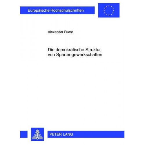 Alexander Fuest - Die demokratische Struktur von Spartengewerkschaften