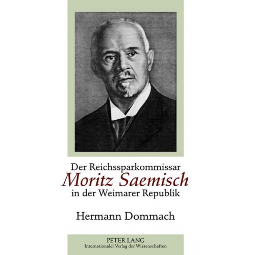 Hermann Dommach - Der Reichssparkommissar Moritz Saemisch in der Weimarer Republik