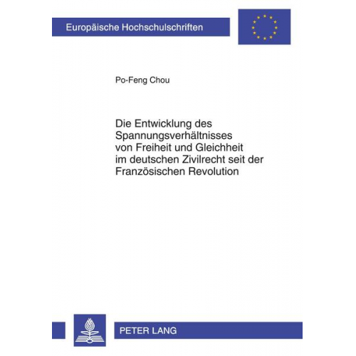 Po-Feng Chou - Die Entwicklung des Spannungsverhältnisses von Freiheit und Gleichheit im deutschen Zivilrecht seit der Französischen Revolution