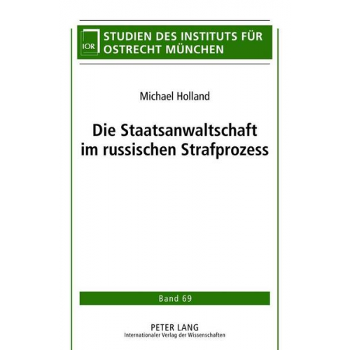 Michael Holland - Die Staatsanwaltschaft im russischen Strafprozess