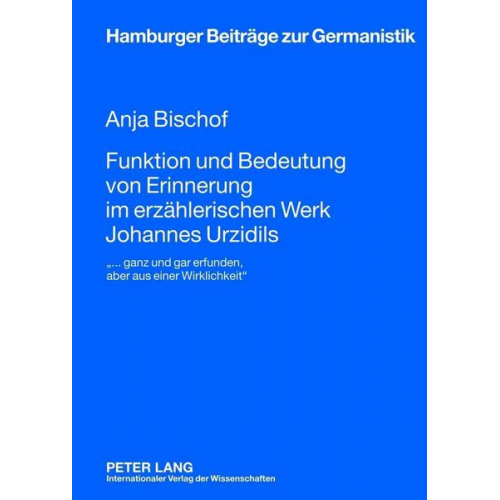 Anja Bischof - Funktion und Bedeutung von Erinnerung im erzählerischen Werk Johannes Urzidils