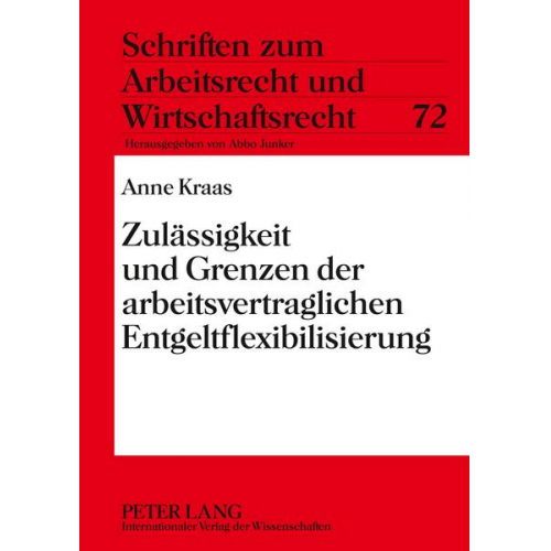 Anne Kraas - Zulässigkeit und Grenzen der arbeitsvertraglichen Entgeltflexibilisierung