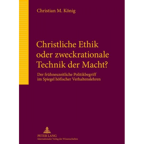 Christian König - Christliche Ethik oder zweckrationale Technik der Macht?