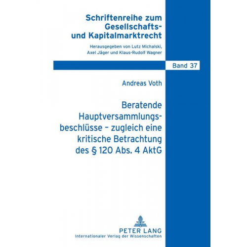 Andreas Voth - Beratende Hauptversammlungsbeschlüsse – zugleich eine kritische Betrachtung des § 120 Abs. 4 AktG