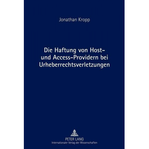 Jonathan Kropp - Die Haftung von Host- und Access-Providern bei Urheberrechtsverletzungen