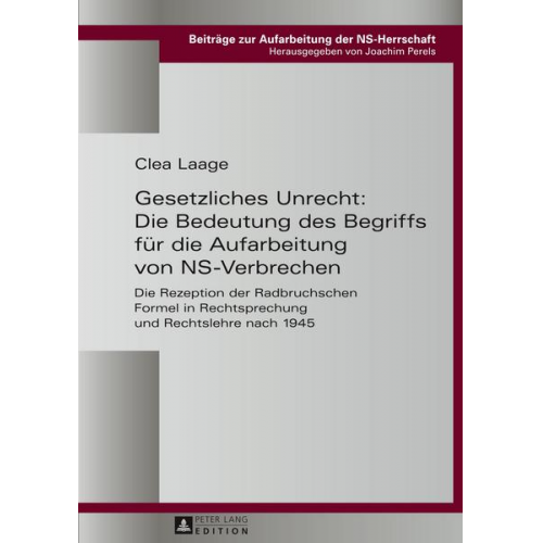 Clea Laage - Gesetzliches Unrecht: Die Bedeutung des Begriffs für die Aufarbeitung von NS-Verbrechen