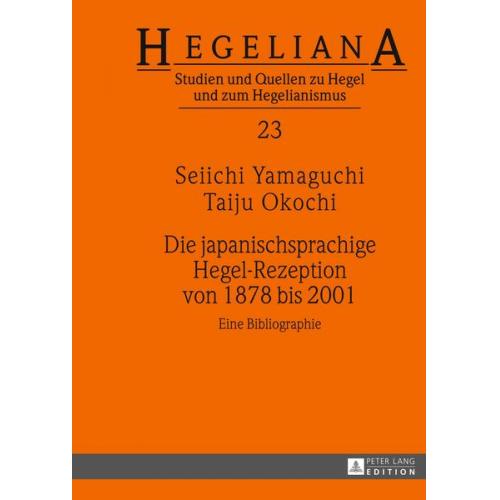 Seiichi Yamaguchi & Taiju Okochi - Die japanischsprachige Hegel-Rezeption von 1878 bis 2001