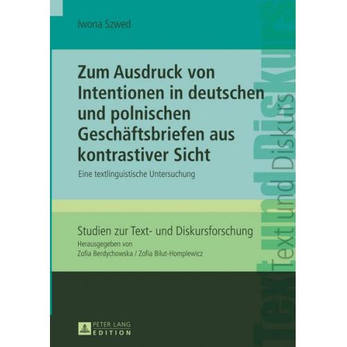 Iwona Szwed - Zum Ausdruck von Intentionen in deutschen und polnischen Geschäftsbriefen aus kontrastiver Sicht