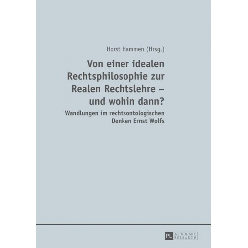 Horst Hammen - Von einer idealen Rechtsphilosophie zur Realen Rechtslehre – und wohin dann?