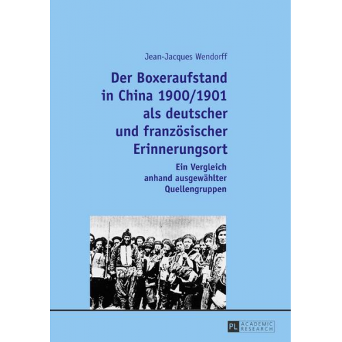 Jean-Jacques Wendorff - Der Boxeraufstand in China 1900/1901 als deutscher und französischer Erinnerungsort