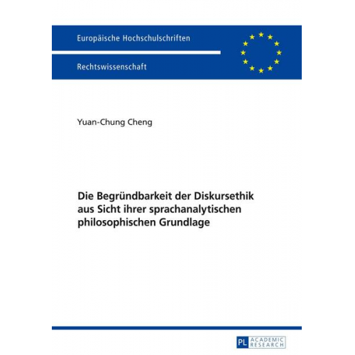 Yuan-Chung Cheng - Die Begründbarkeit der Diskursethik aus Sicht ihrer sprachanalytischen philosophischen Grundlage