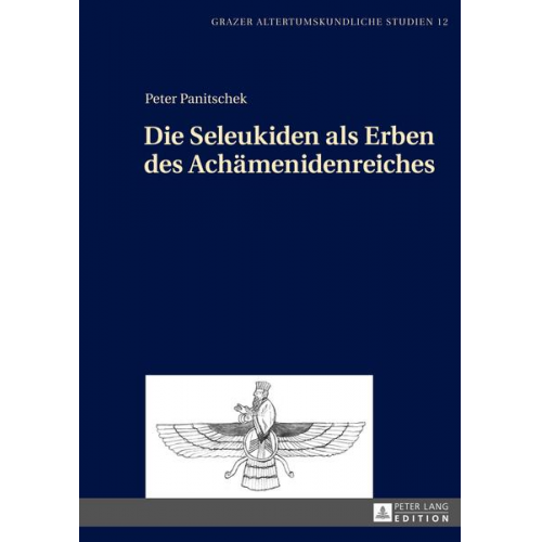 Peter Panitschek - Die Seleukiden als Erben des Achämenidenreiches