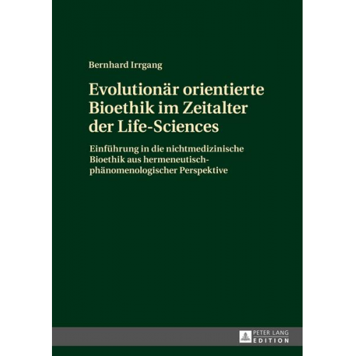 Bernhard Irrgang - Evolutionär orientierte Bioethik im Zeitalter der Life-Sciences