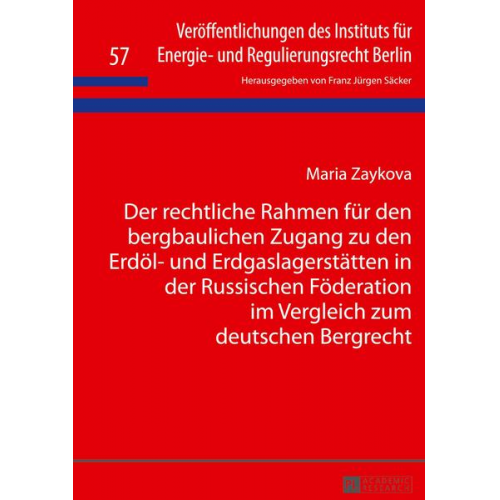 Maria Zaykova - Der rechtliche Rahmen für den bergbaulichen Zugang zu den Erdöl- und Erdgaslagerstätten in der Russischen Föderation im Vergleich zum deutschen Bergre