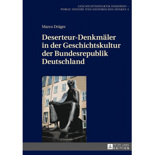 Marco Dräger - Deserteur-Denkmäler in der Geschichtskultur der Bundesrepublik Deutschland