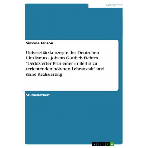 Simone Janson - Universitätskonzepte des Deutschen Idealismus - Johann Gottlieb Fichtes 'Deduzierter Plan einer in Berlin zu errichtende