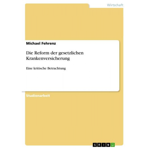 Michael Fehrenz - Die Reform der gesetzlichen Krankenversicherung