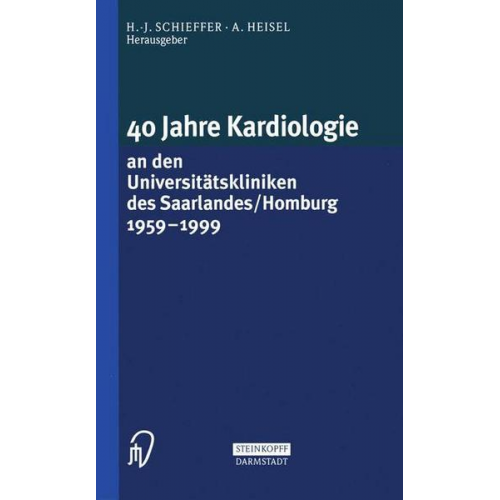 40 Jahre Kardiologie an den Universitätskliniken des Saarlandes/Homburg 1959 – 1999