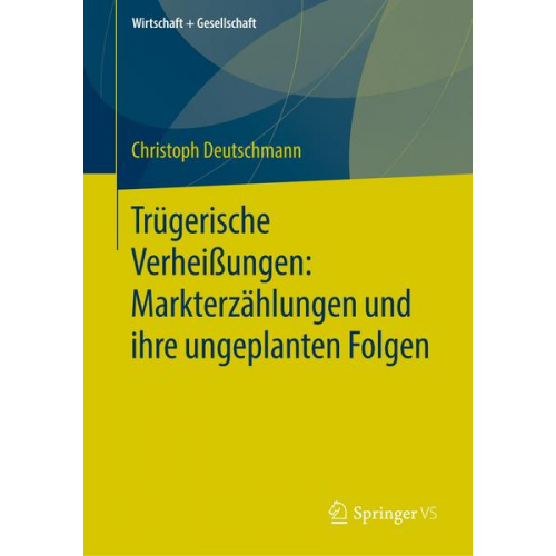 Christoph Deutschmann - Trügerische Verheißungen: Markterzählungen und ihre ungeplanten Folgen