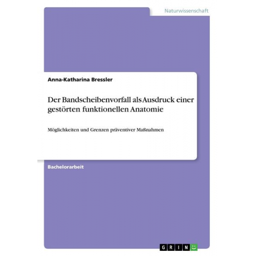 Anna-Katharina Bressler - Der Bandscheibenvorfall als Ausdruck einer gestörten funktionellen Anatomie