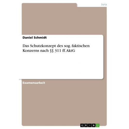 Daniel Schmidt - Das Schutzkonzept des sog. faktischen Konzerns nach §§ 311 ff. AktG