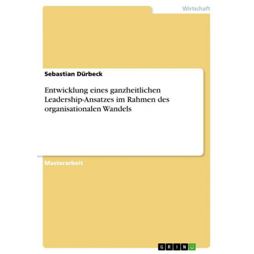 Sebastian Dürbeck - Entwicklung eines ganzheitlichen Leadership-Ansatzes im Rahmen des organisationalen Wandels