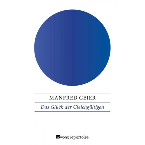 Manfred Geier - Das Glück der Gleichgültigen