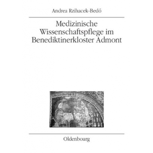Andrea Rzihacek-Bedö - Medizinische Wissenschaftspflege im Benediktinerkloster Admont bis 1500