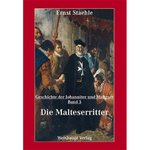 Ernst E. Staehle - Die Geschichte der Johanniter und Malteser / Die Malteserritter