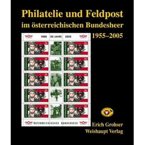 Erich Grohser - Philatelie und Feldpost im österr. Bundesheer 1955-2005