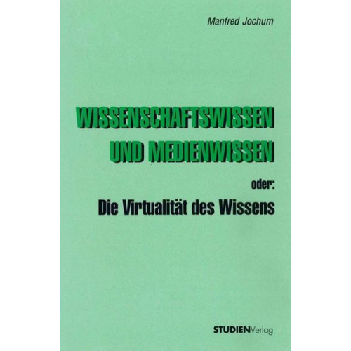 Manfred Jochum - Wissenschaftswissen und Medienwissen oder: Die Virtualität des Wissens