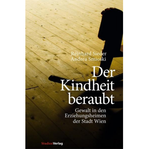 Reinhard Sieder & Andrea Smioski - Der Kindheit beraubt