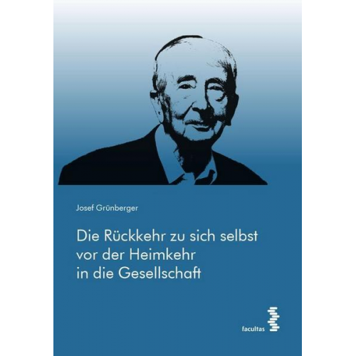 Josef Grünberger - Die Rückkehr zu sich selbst vor der Heimkehr in die Gesellschaft