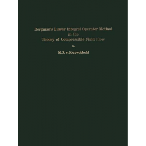 M.Z.v. Krzywoblocki - Bergman’s Linear Integral Operator Method in the Theory of Compressible Fluid Flow