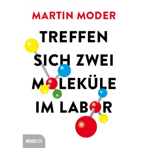 Martin Moder - Treffen sich zwei Moleküle im Labor