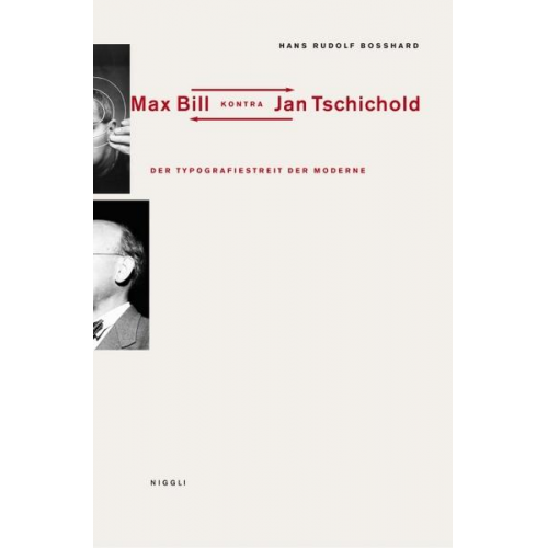 Hans Rudolf Bosshard - Der Typografiestreit in der Moderne. Max Bill kontra Jan Tschichold