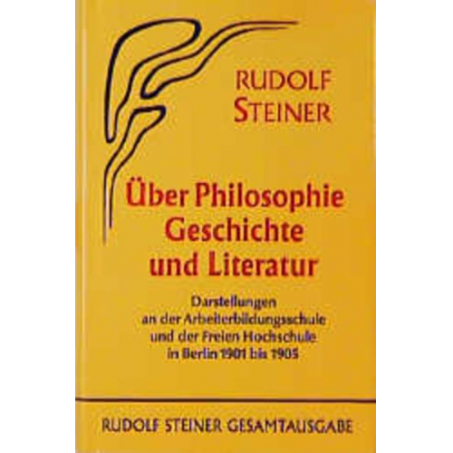 Rudolf Steiner - Über Philosophie, Geschichte und Literatur