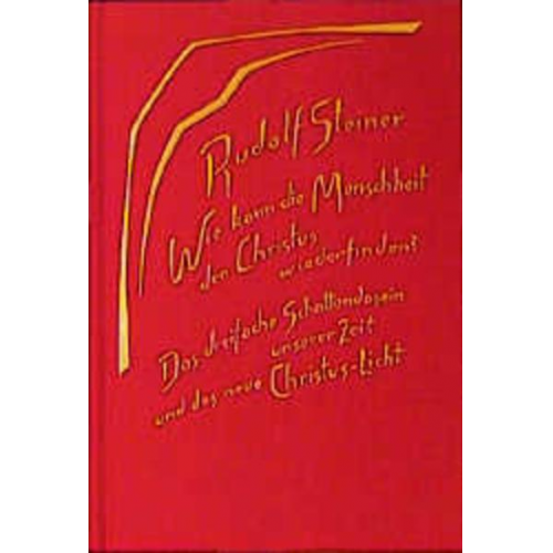 Rudolf Steiner - Wie kann die Menschheit den Christus wiederfinden? Das dreifache Schattendasein unserer Zeit und das neue Christuslicht