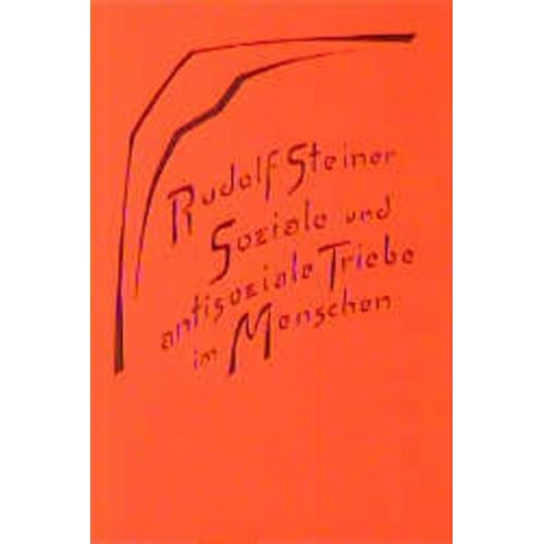 Rudolf Steiner - Soziale und antisoziale Triebe im Menschen