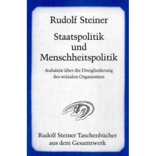 Rudolf Steiner - Staatspolitik und Menschheitspolitik