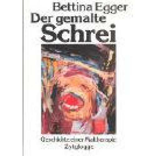 Bettina Egger - Der gemalte Schrei