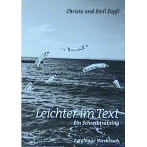 Christa Zopfi & Emil Zopfi - Leichter im Text. Ein Schreibtraining