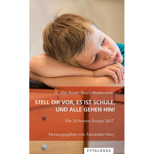 Alexander Sury - 11. ‹Der Bund›-Essay-Wettbewerb: Stell Dir vor, es ist Schule und alle gehen hin!