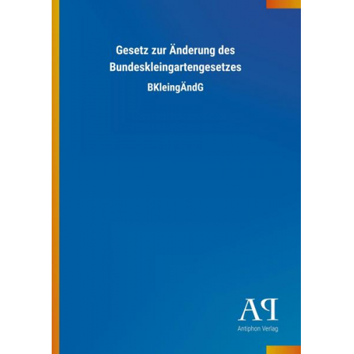 Antiphon Verlag - Gesetz zur Änderung des Bundeskleingartengesetzes